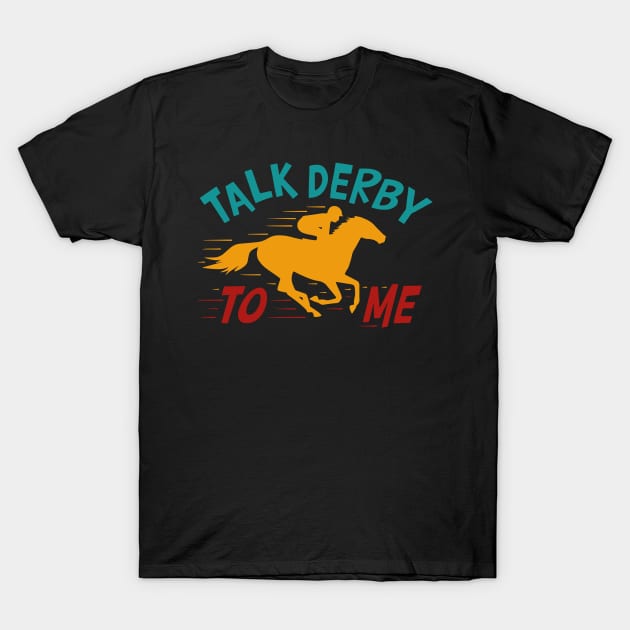 Talk Derby To Me T-Shirt by Stadrialtzriea